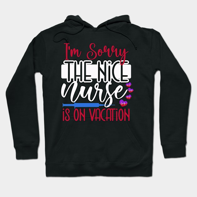 I Am Sorry The Nice Nurse Is On Vacation Hoodie by coollooks